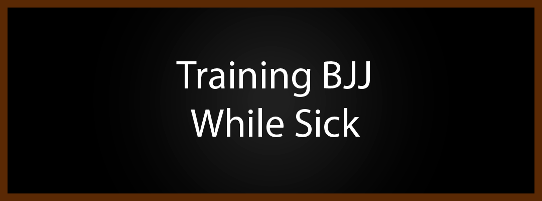 Training BJJ While Sick
